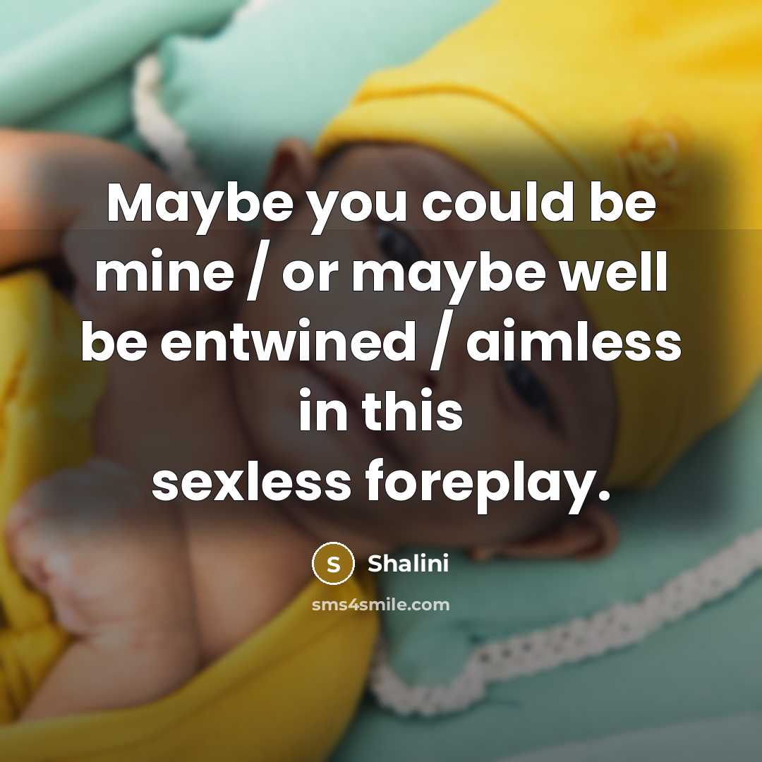 “Maybe you could be mine / or maybe well be…” quote by Shalini