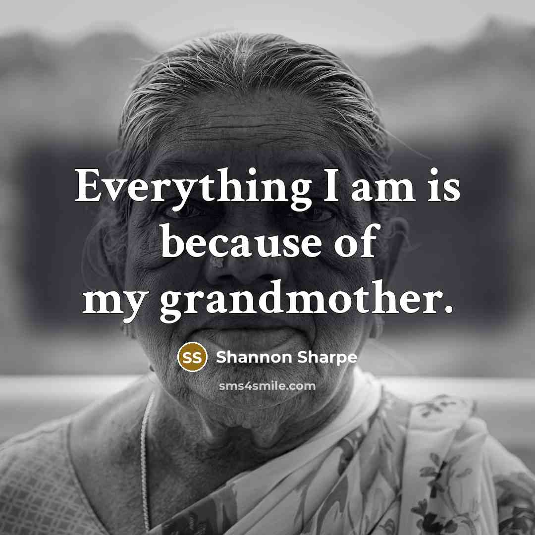“Everything I am is because of my grandmother.…” quote by Shannon Sharpe