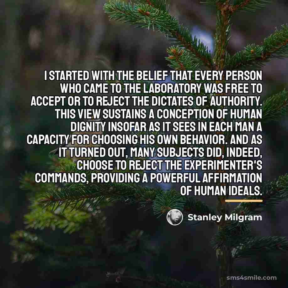 “I started with the belief that every person who came…” quote by Stanley Milgram