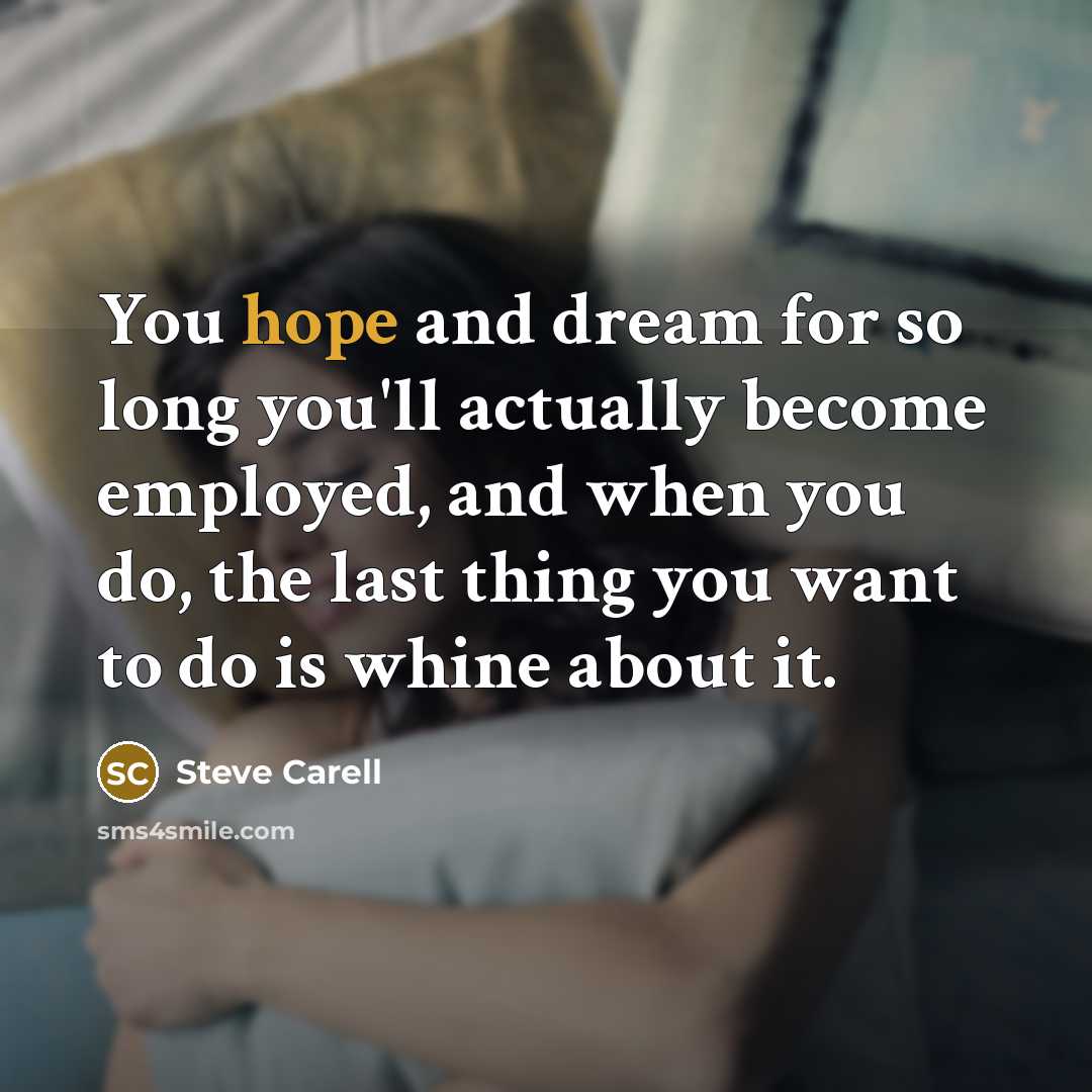 “You hope and dream for so long you'll actually become…” quote by Steve Carell