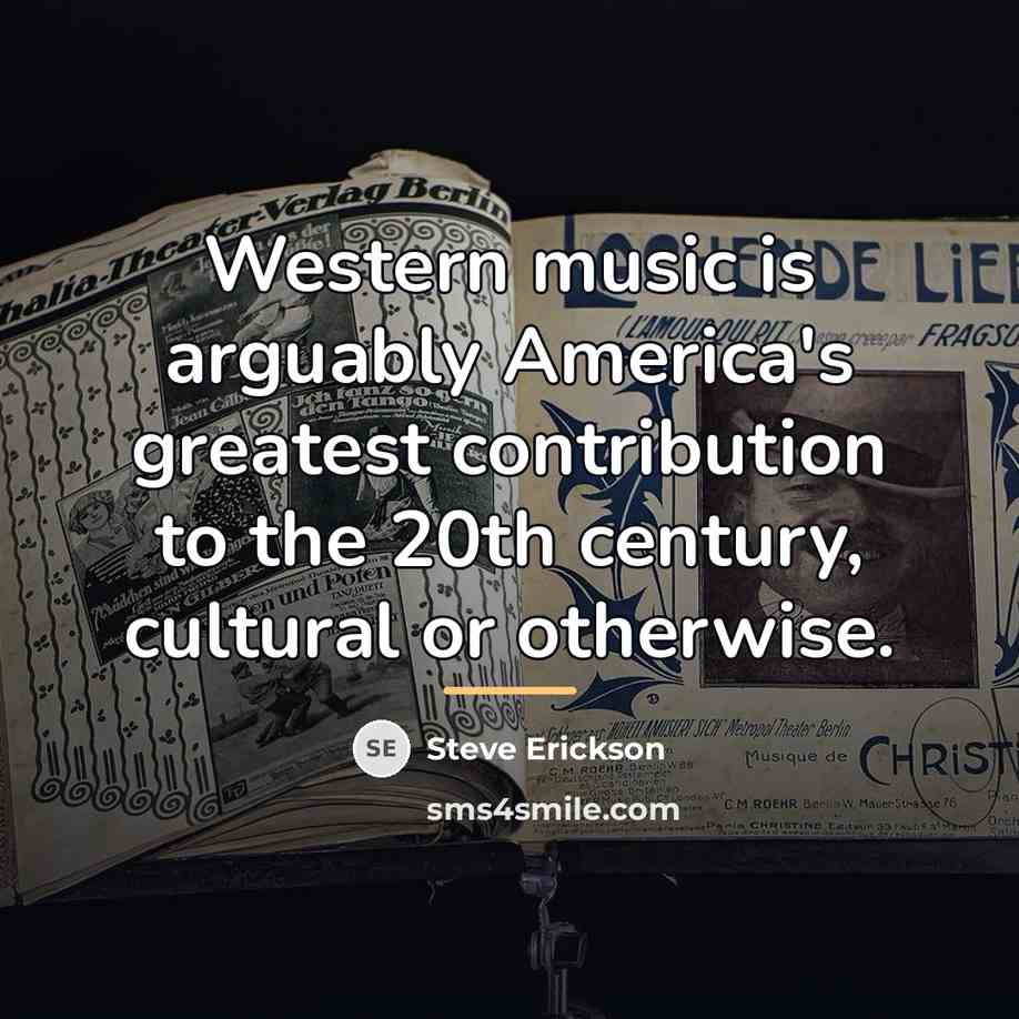 “Western music is arguably America's greatest contribution to the 20th…” quote by Steve Erickson