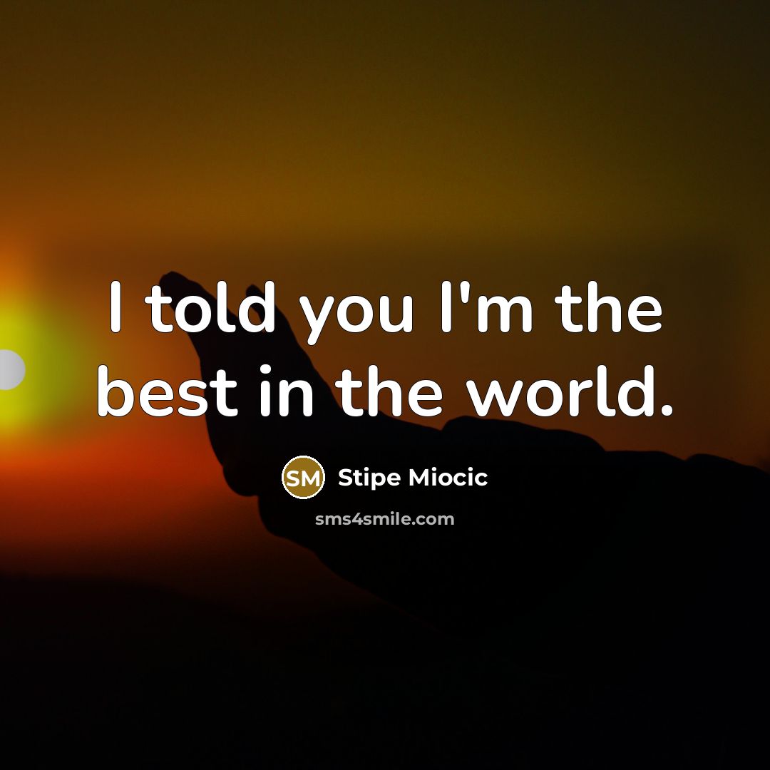 “I told you I'm the best in the world.…” quote by Stipe Miocic