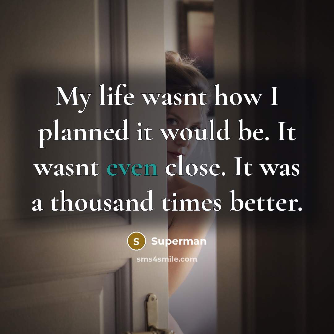 “My life wasnt how I planned it would be. It…” quote by Superman