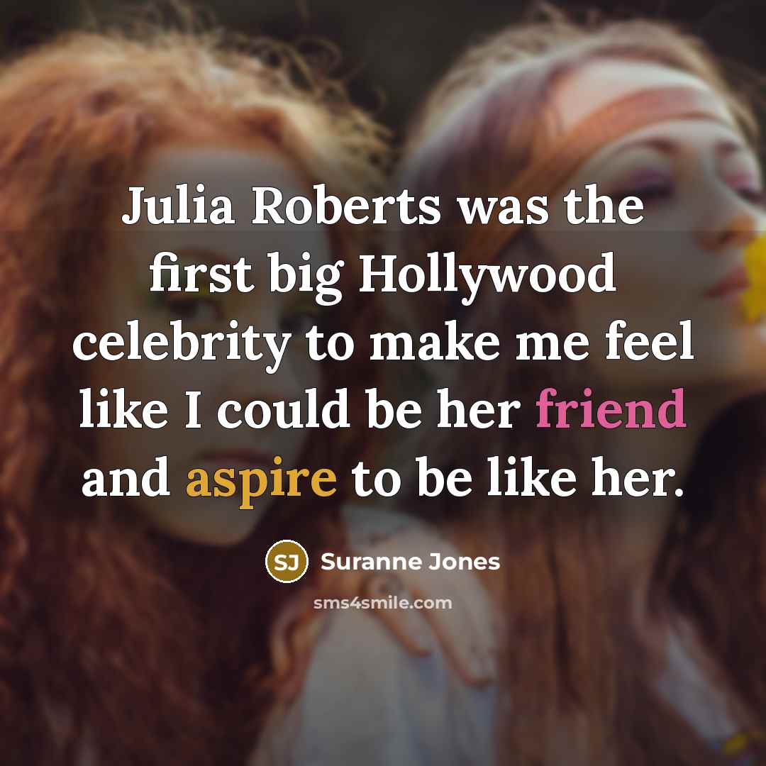 “Julia Roberts was the first big Hollywood celebrity to make…” quote by Suranne Jones