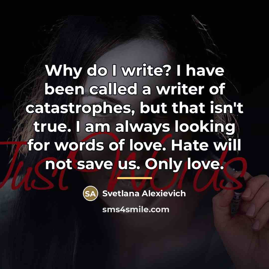 “Why do I write? I have been called a writer…” quote by Svetlana Alexievich