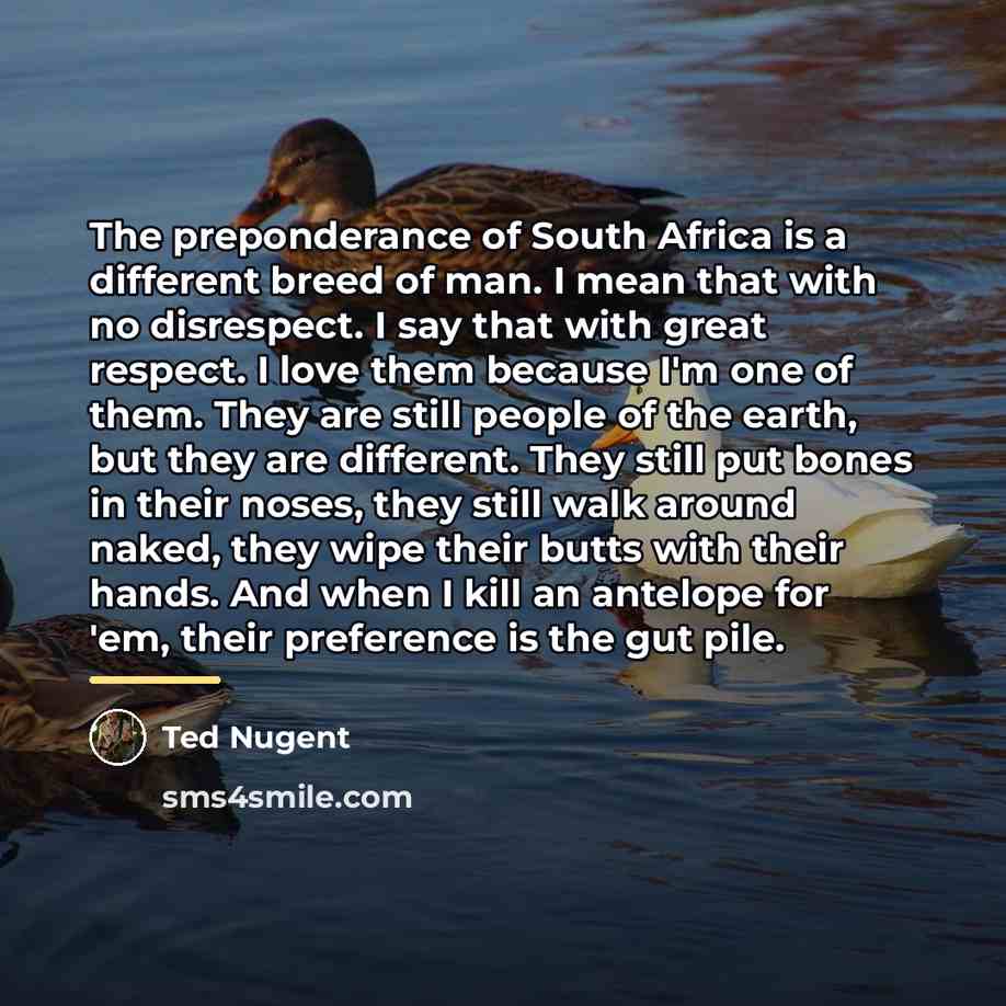 “The preponderance of South Africa is a different breed of…” quote by Ted Nugent