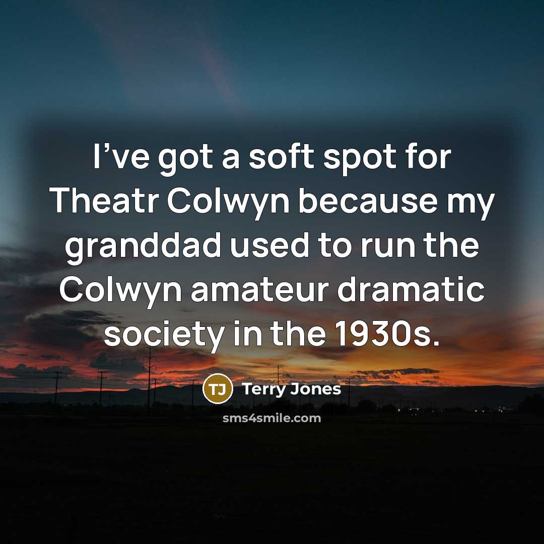 “I've got a soft spot for Theatr Colwyn because my…” quote by Terry Jones