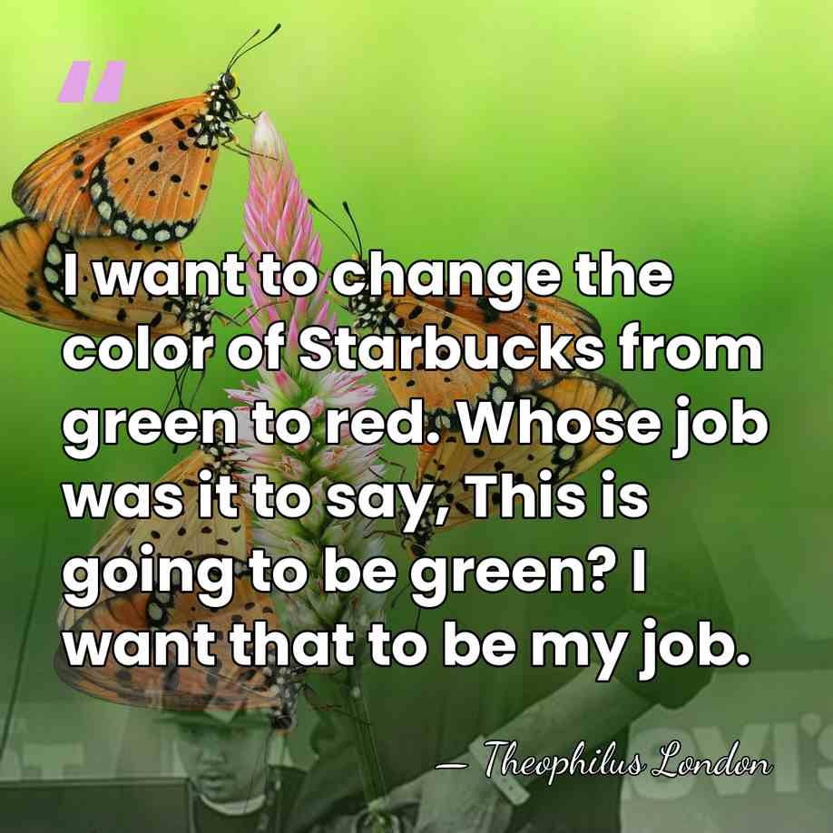 I want to change the color of Starbucks from green to red.&hellip; - Theophilus London