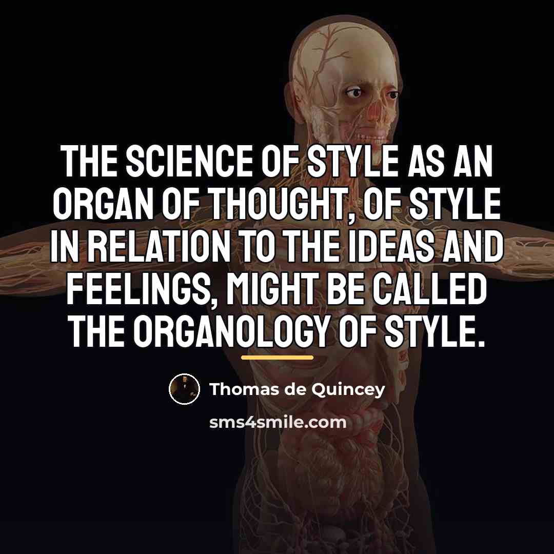“The science of style as an organ of thought, of…” quote by Thomas de Quincey