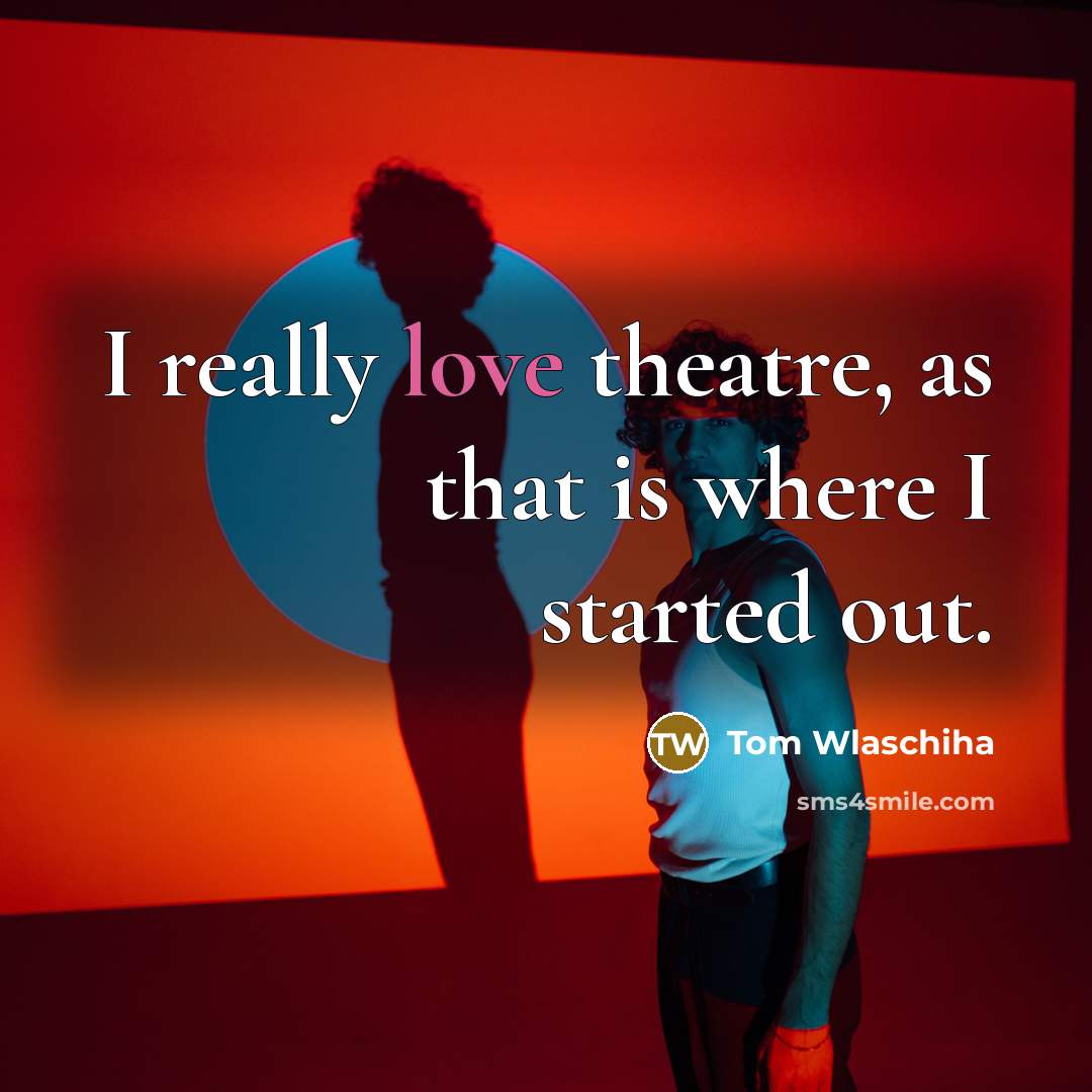 “I really love theatre, as that is where I started out.” quote by Tom Wlaschiha