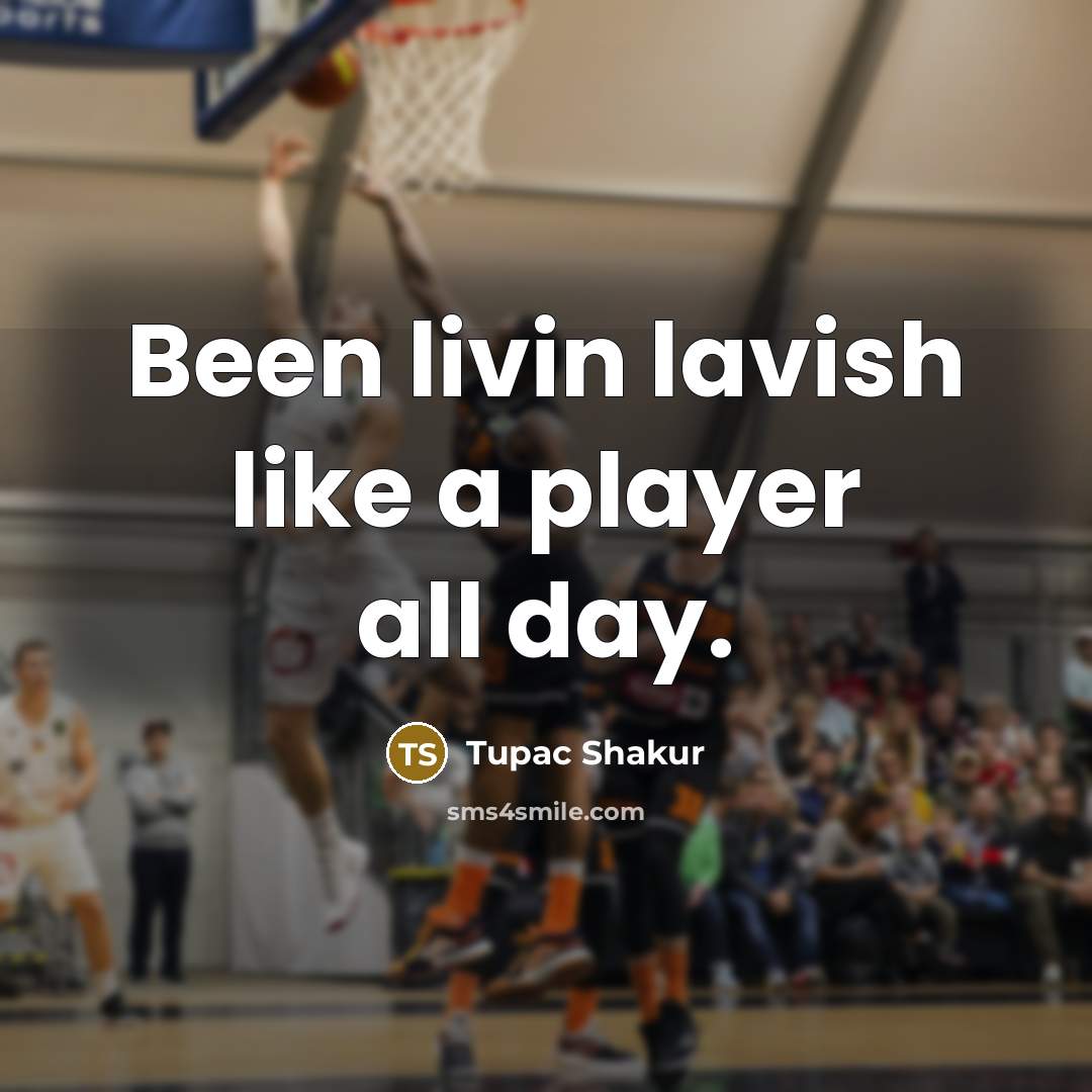 “Been livin lavish like a player all day.…” quote by Tupac Shakur