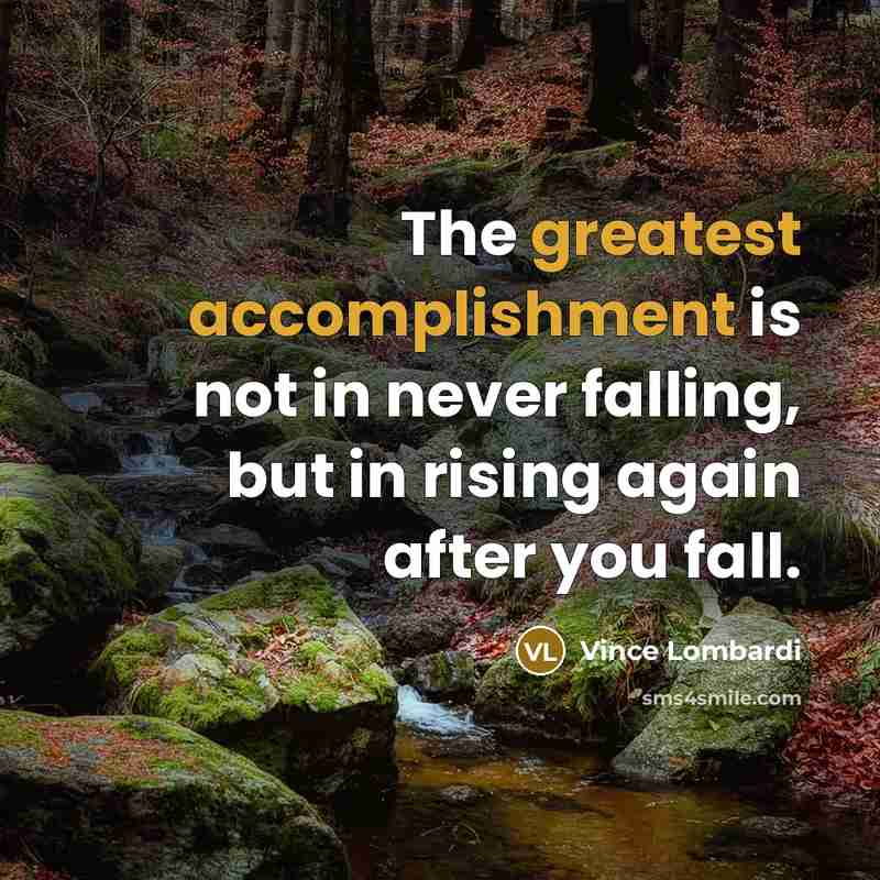 “The greatest accomplishment is not in never falling, but in…” quote by Vince Lombardi