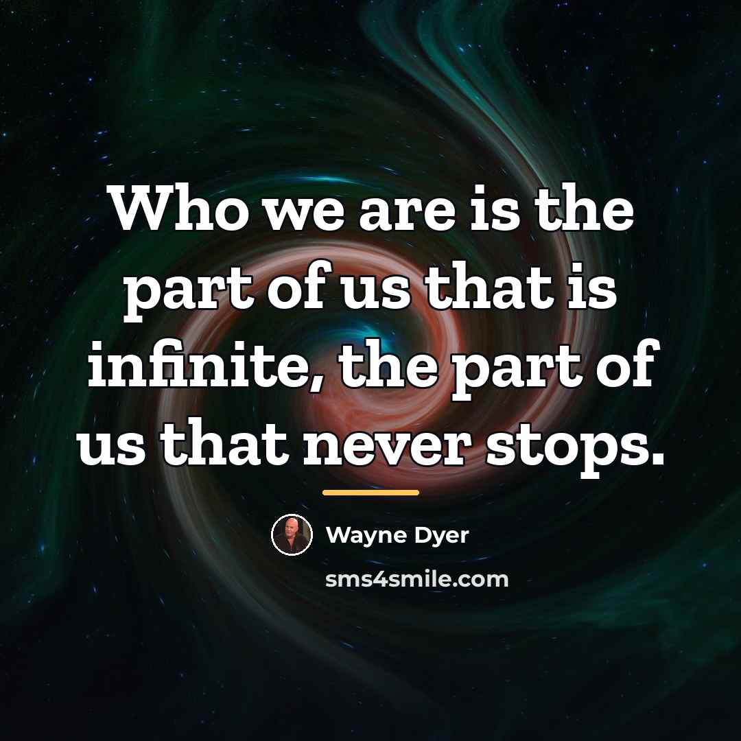 “Who we are is the part of us that is…” quote by Wayne Dyer