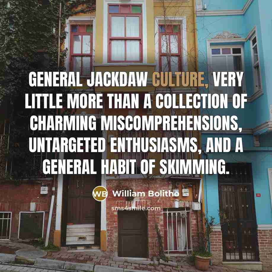 “General jackdaw culture, very little more than a collection of…” quote by William Bolitho