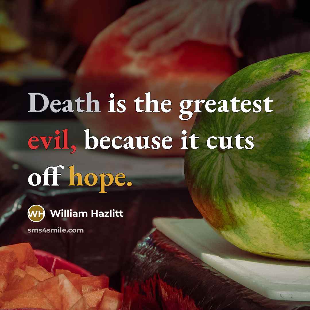 “Death is the greatest evil, because it cuts off hope.…” quote by William Hazlitt