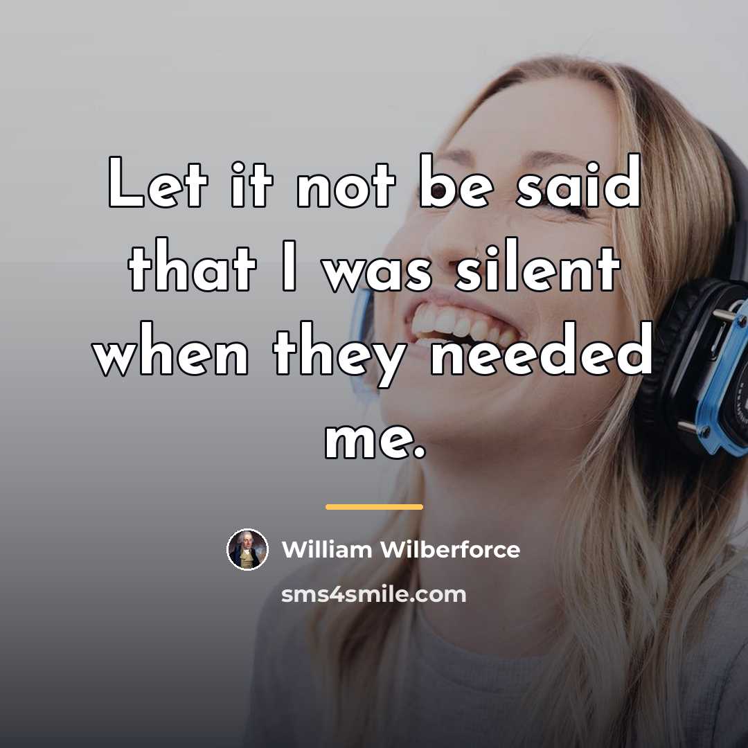 “Let it not be said that I was silent when…” quote by William Wilberforce