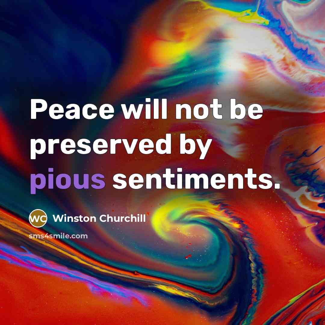“Peace will not be preserved by pious sentiments.…” quote by Winston Churchill