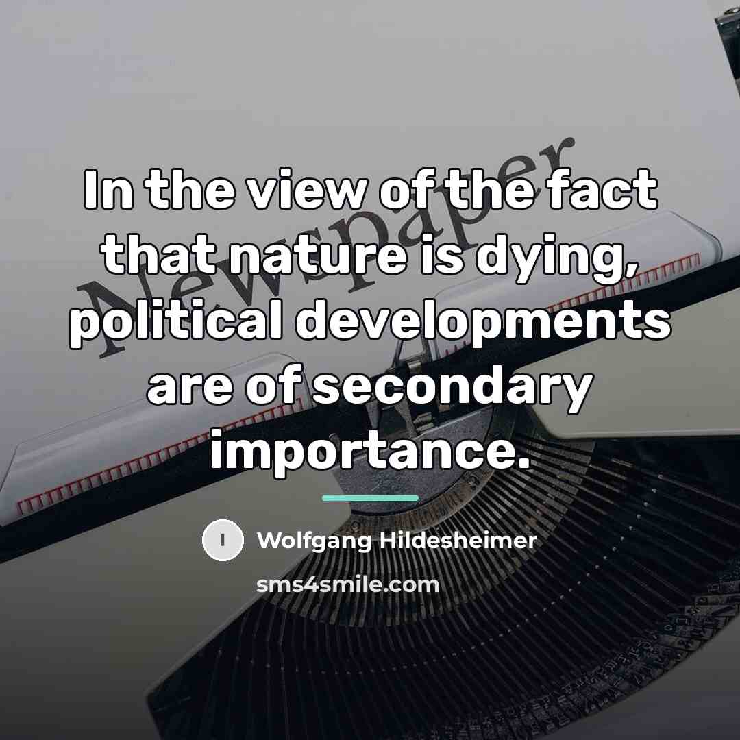 “In the view of the fact that nature is dying,…” quote by Wolfgang Hildesheimer