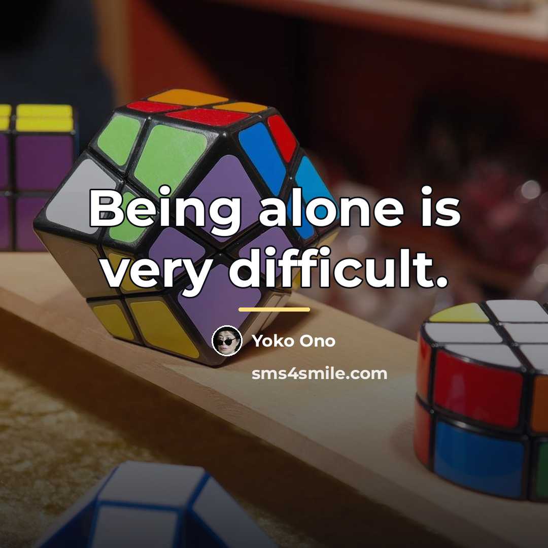 “Being alone is very difficult.…” quote by Yoko Ono