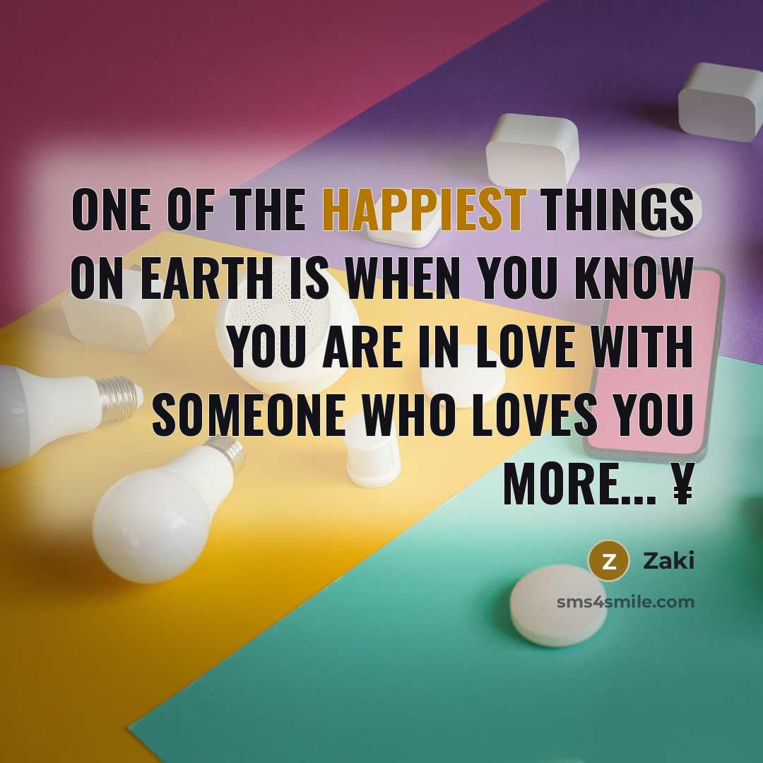 “One 0f The Happiest Things 0n Earth is When Y0u Kn0w Y0u Are in L0ve With S0meone Who L0ves Y0u M0re... ¥” quote by Zaki