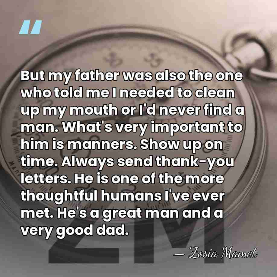 But my father was also the one who told me I needed&hellip; - Zosia Mamet
