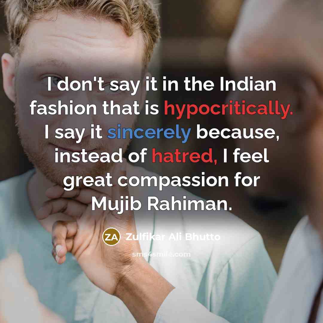 “I don't say it in the Indian fashion that is…” quote by Zulfikar Ali Bhutto