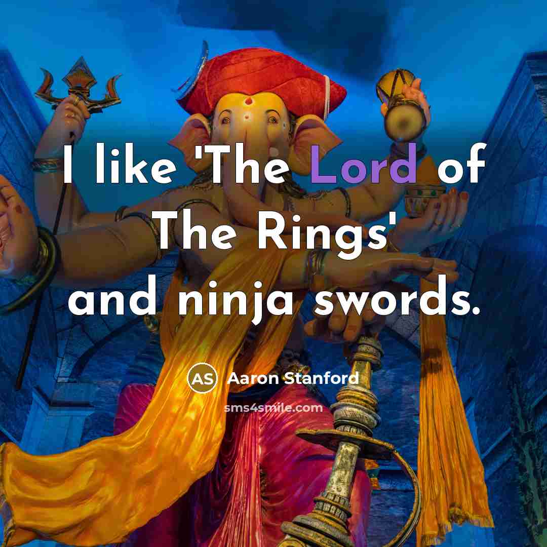 “I like 'The Lord of The Rings' and ninja swords.…” quote by Aaron Stanford