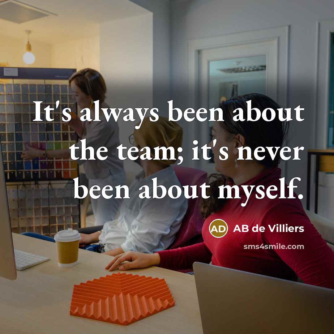 “It's always been about the team; it's never been about…” quote by AB de Villiers