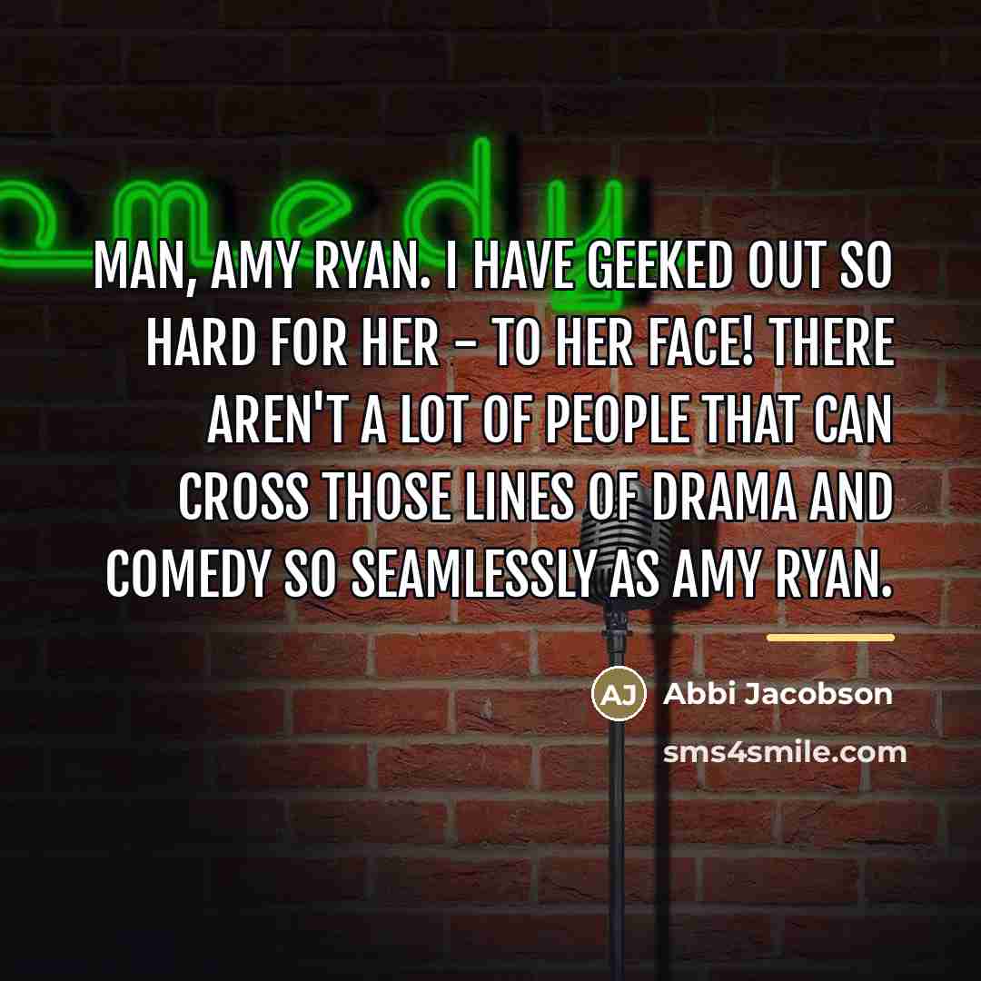 “Man, Amy Ryan. I have geeked out so hard for…” quote by Abbi Jacobson