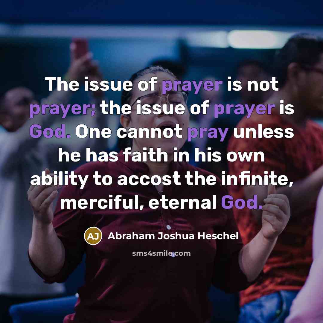 “The issue of prayer is not prayer; the issue of…” quote by Abraham Joshua Heschel