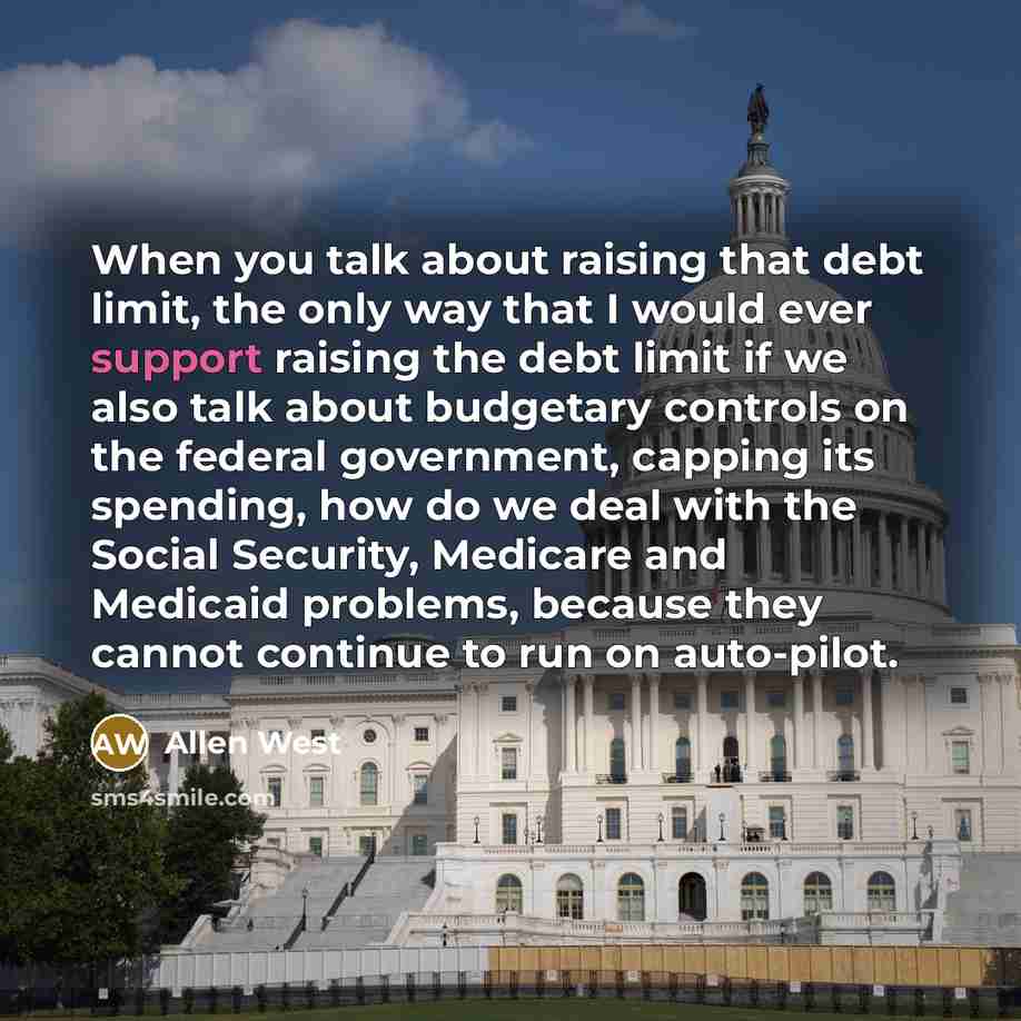 “When you talk about raising that debt limit, the only…” quote by Allen West