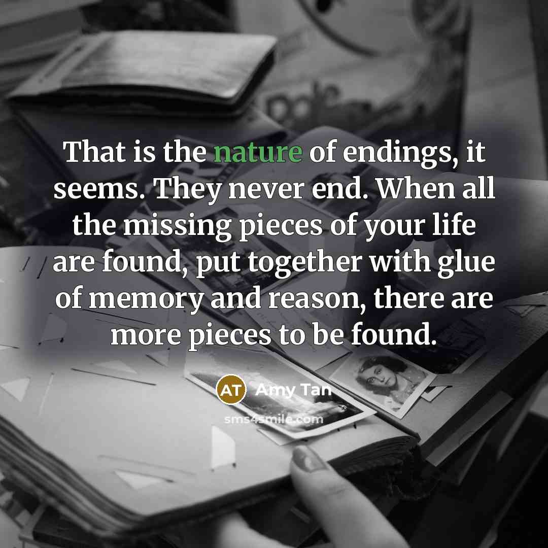 “That is the nature of endings, it seems. They never…” quote by Amy Tan
