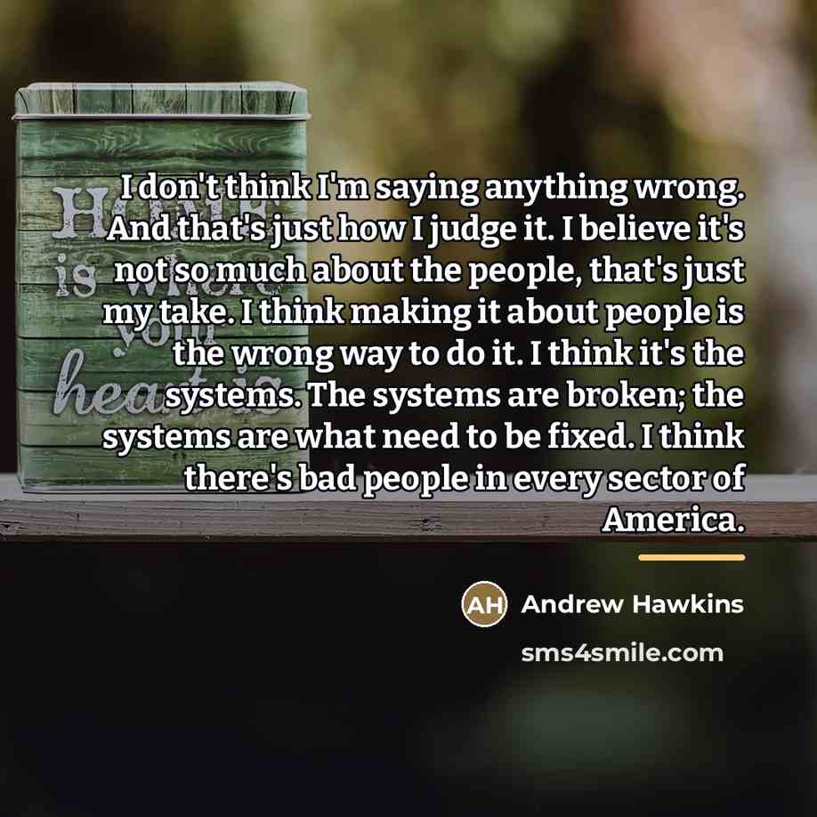 “I don't think I'm saying anything wrong. And that's just…” quote by Andrew Hawkins