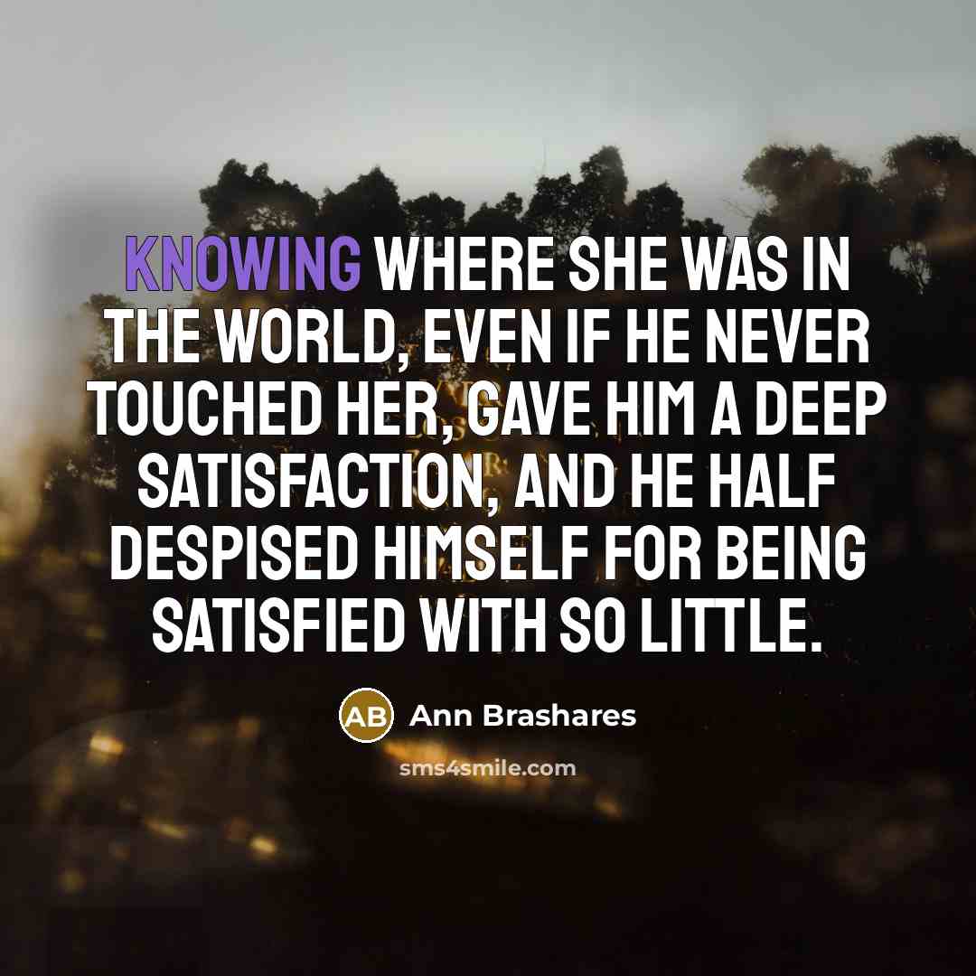 “Knowing where she was in the world, even if he…” quote by Ann Brashares