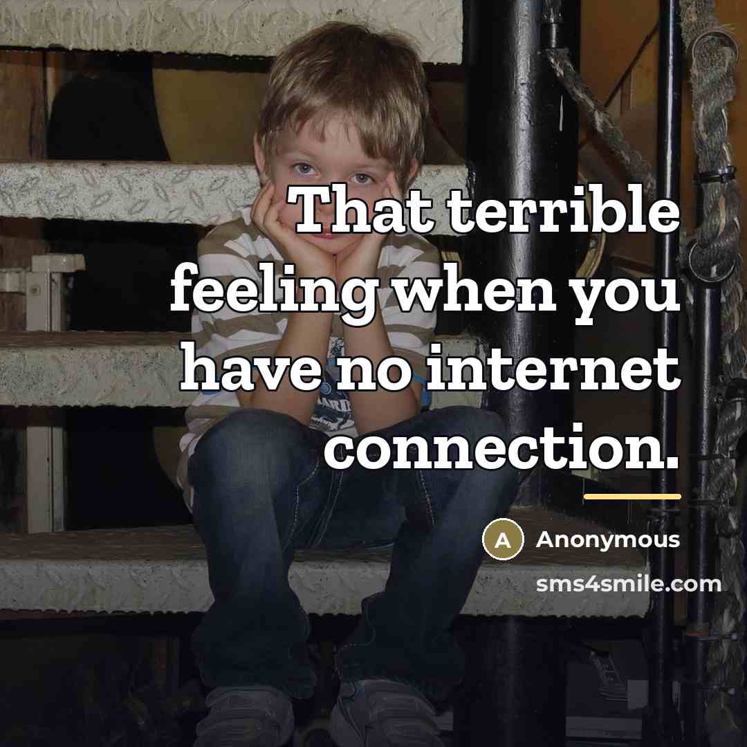 “That terrible feeling when you have no internet connection.…” quote by Anonymous