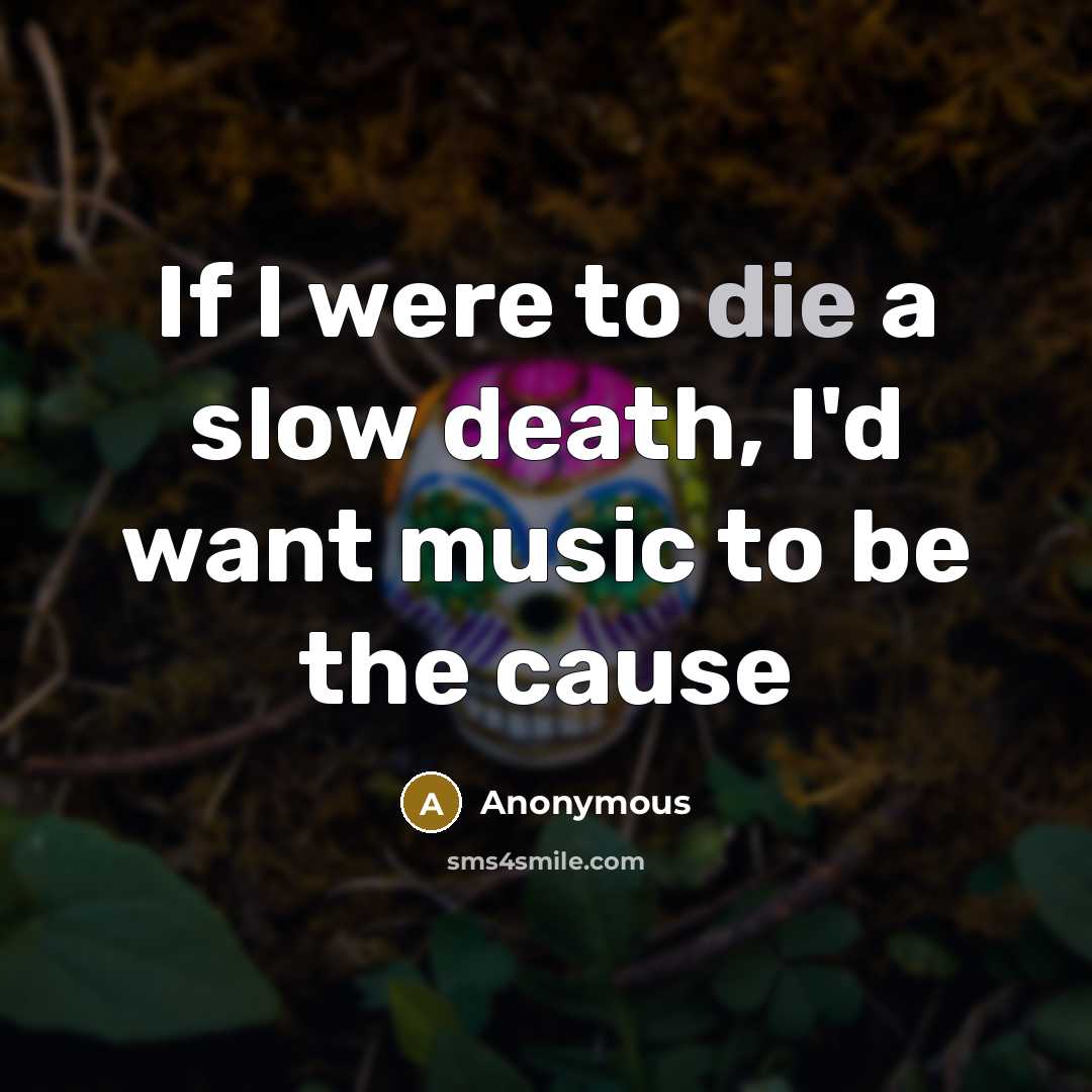“If I were to die a slow death, I'd want…” quote by Anonymous