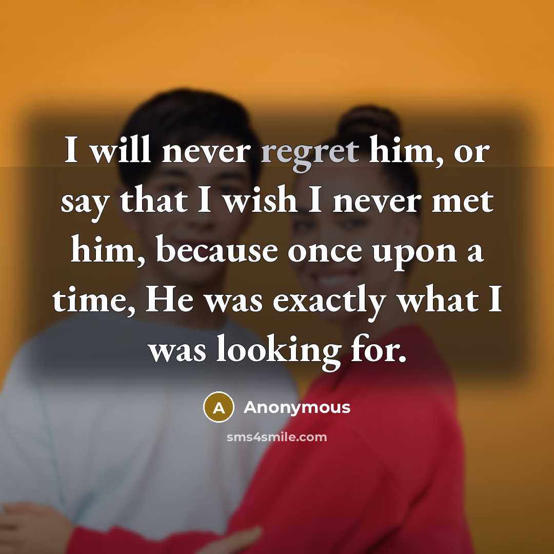 “I will never regret him, or say that I wish…” quote by Anonymous