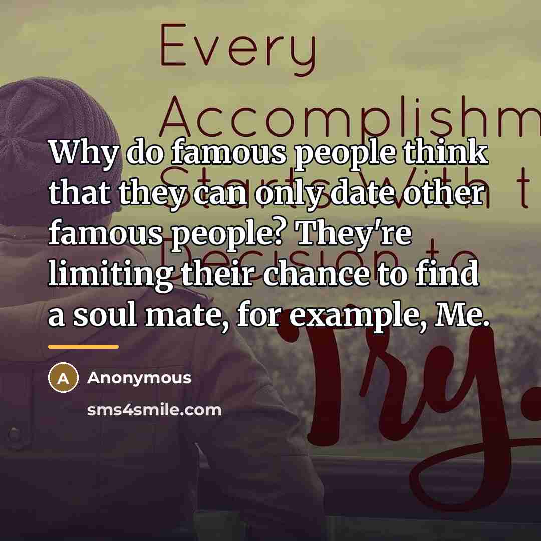 “Why do famous people think that they can only date…” quote by Anonymous