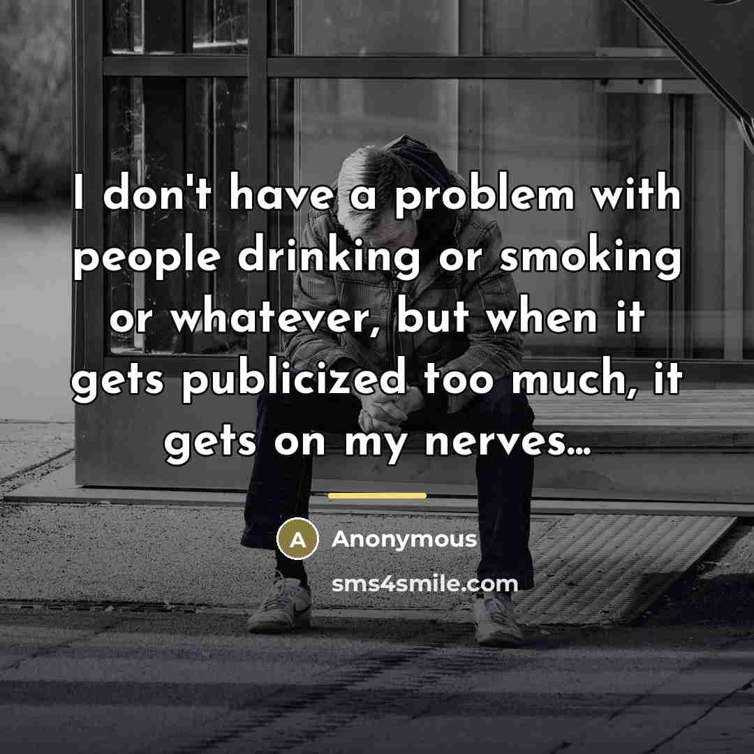 “I don't have a problem with people drinking or smoking…” quote by Anonymous
