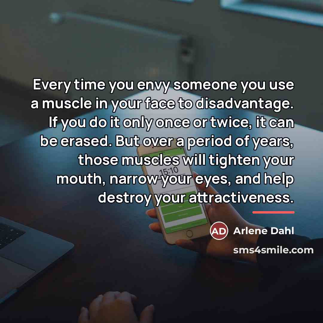 “Every time you envy someone you use a muscle in…” quote by Arlene Dahl