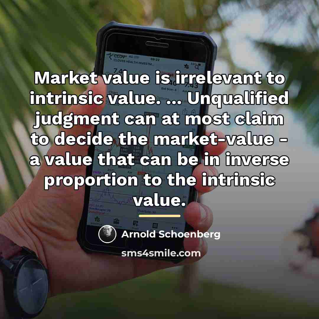 “Market value is irrelevant to intrinsic value. ... Unqualified judgment…” quote by Arnold Schoenberg