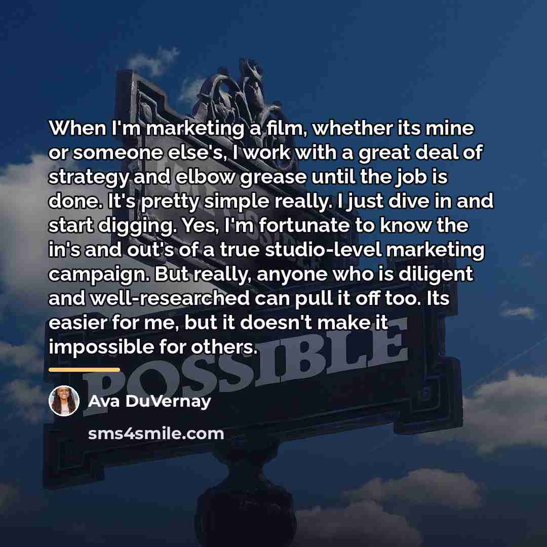 “When I'm marketing a film, whether its mine or someone…” quote by Ava DuVernay