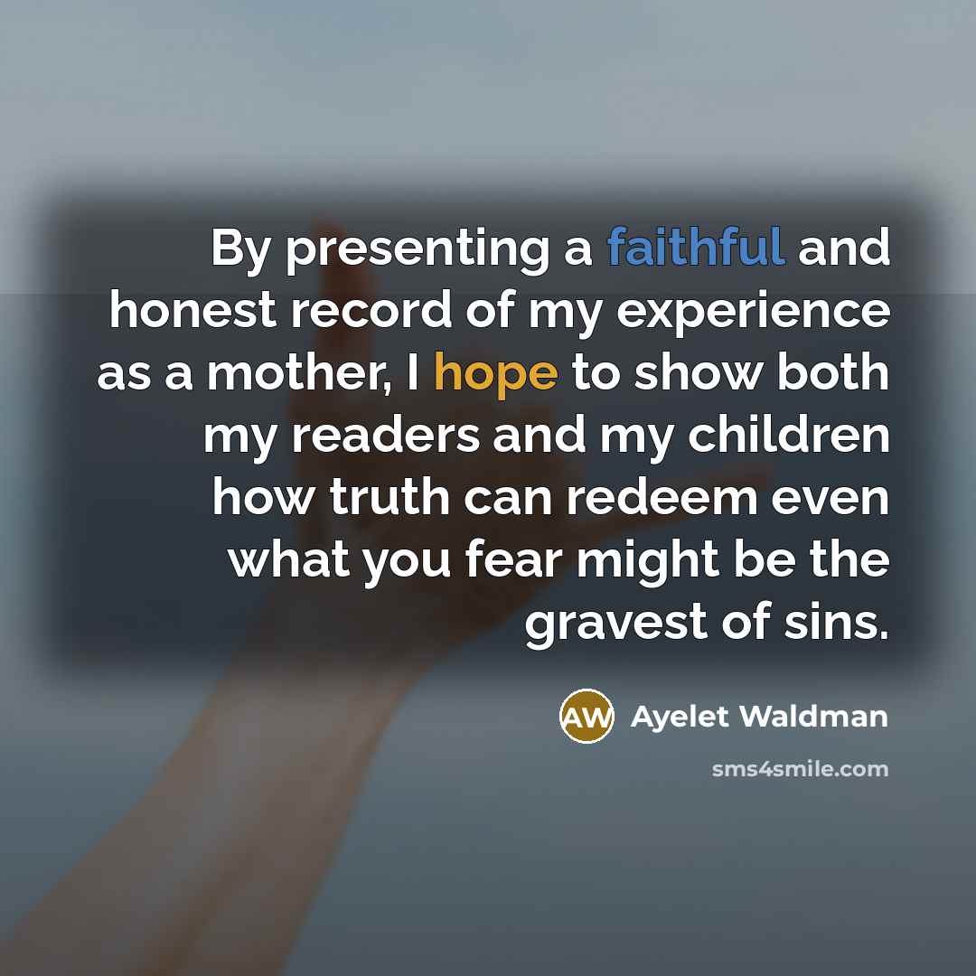“By presenting a faithful and honest record of my experience…” quote by Ayelet Waldman