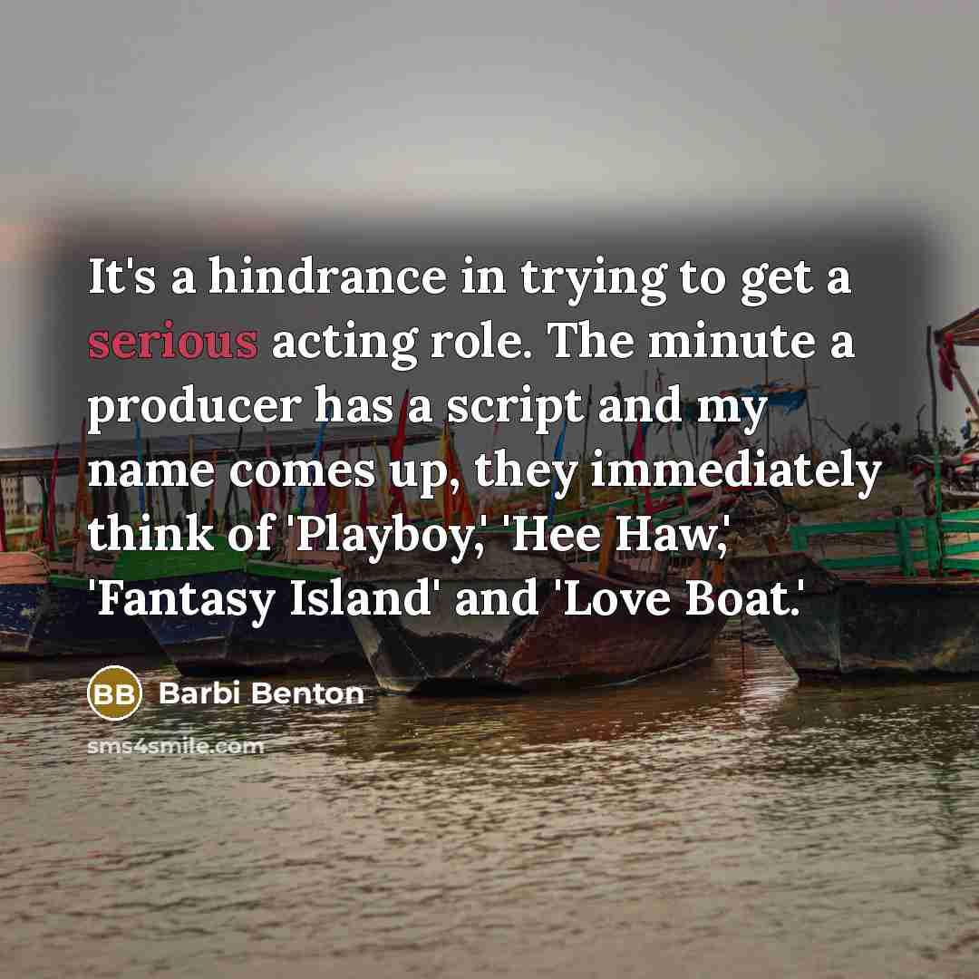 “It's a hindrance in trying to get a serious acting…” quote by Barbi Benton