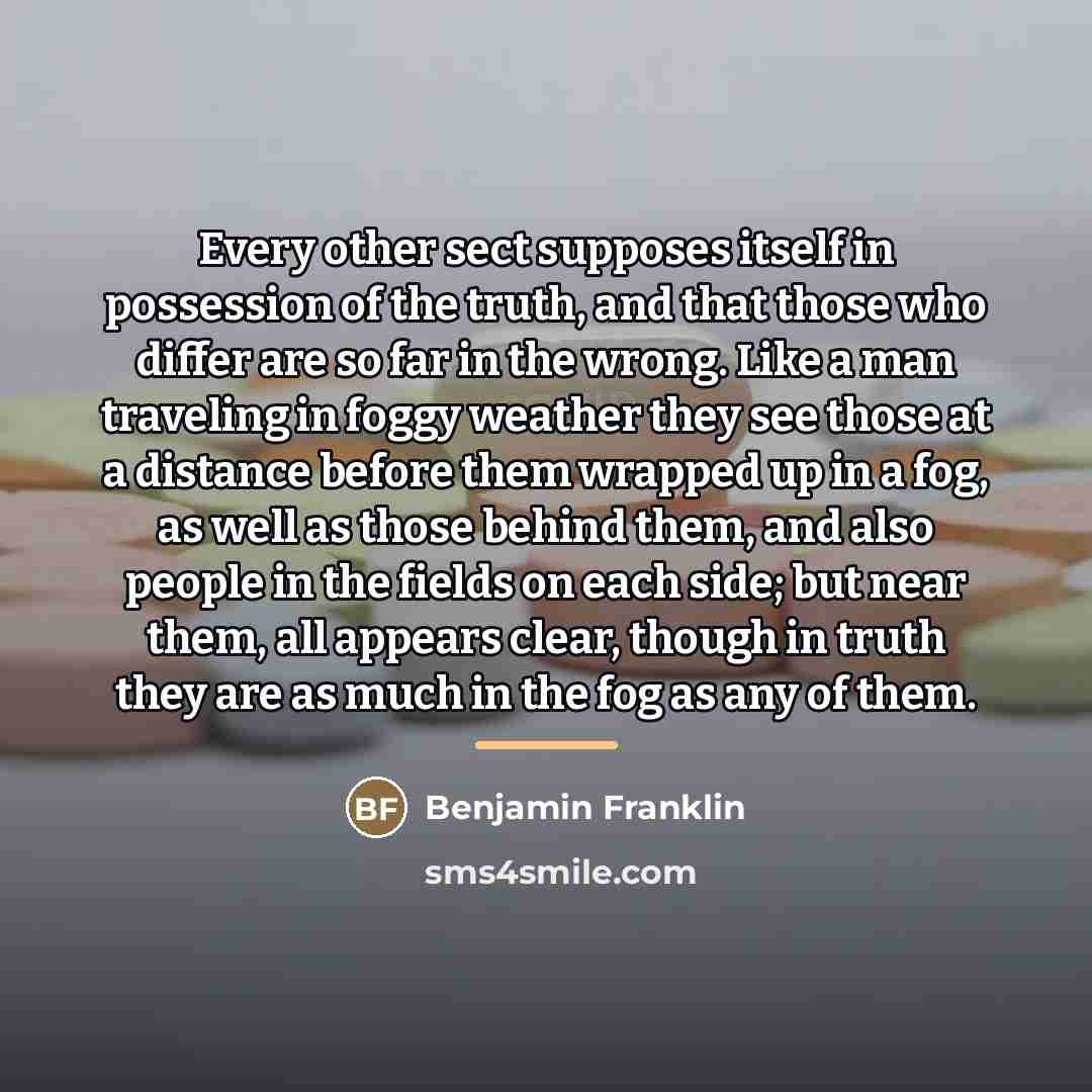 “Every other sect supposes itself in possession of the truth,…” quote by Benjamin Franklin