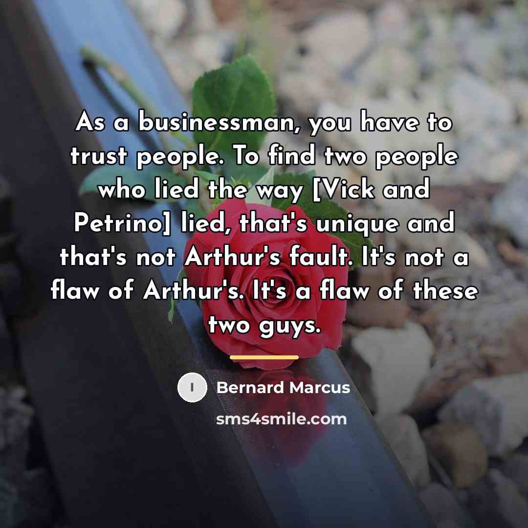 “As a businessman, you have to trust people. To find…” quote by Bernard Marcus