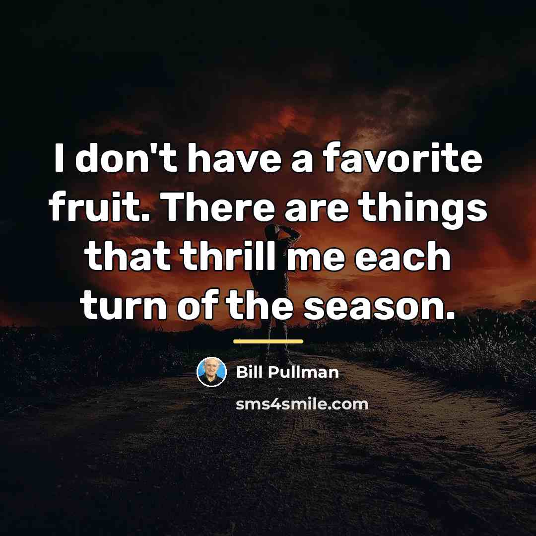 “I don't have a favorite fruit. There are things that…” quote by Bill Pullman