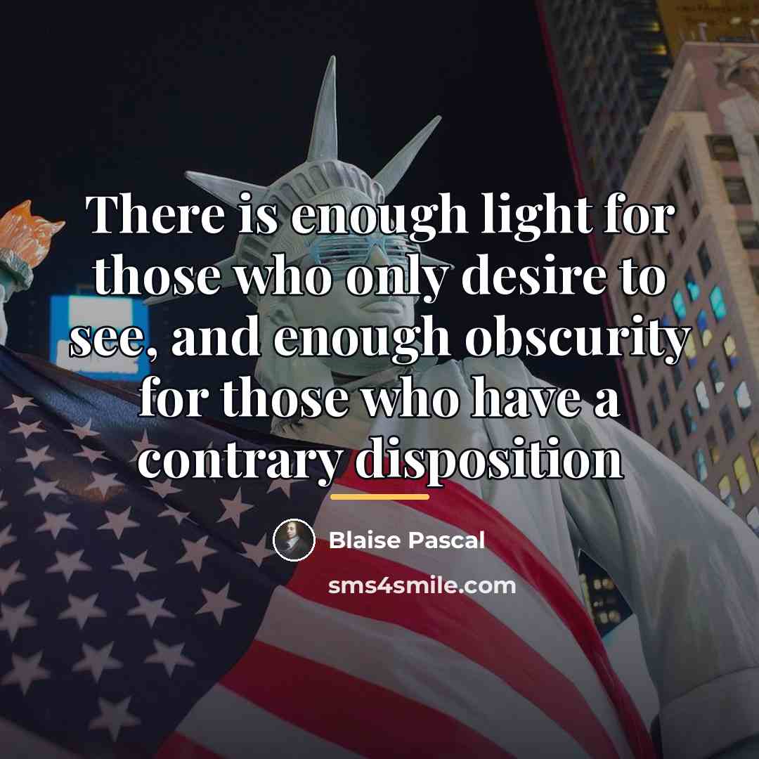 “There is enough light for those who only desire to…” quote by Blaise Pascal