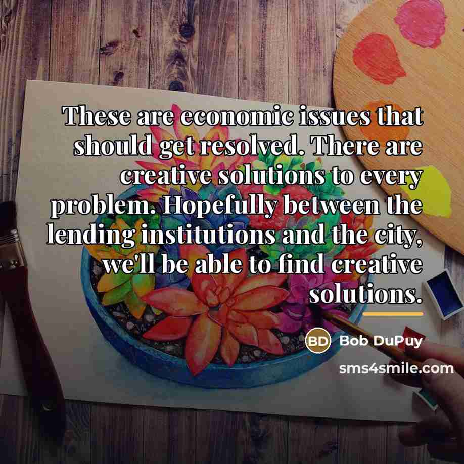 “These are economic issues that should get resolved. There are…” quote by Bob DuPuy