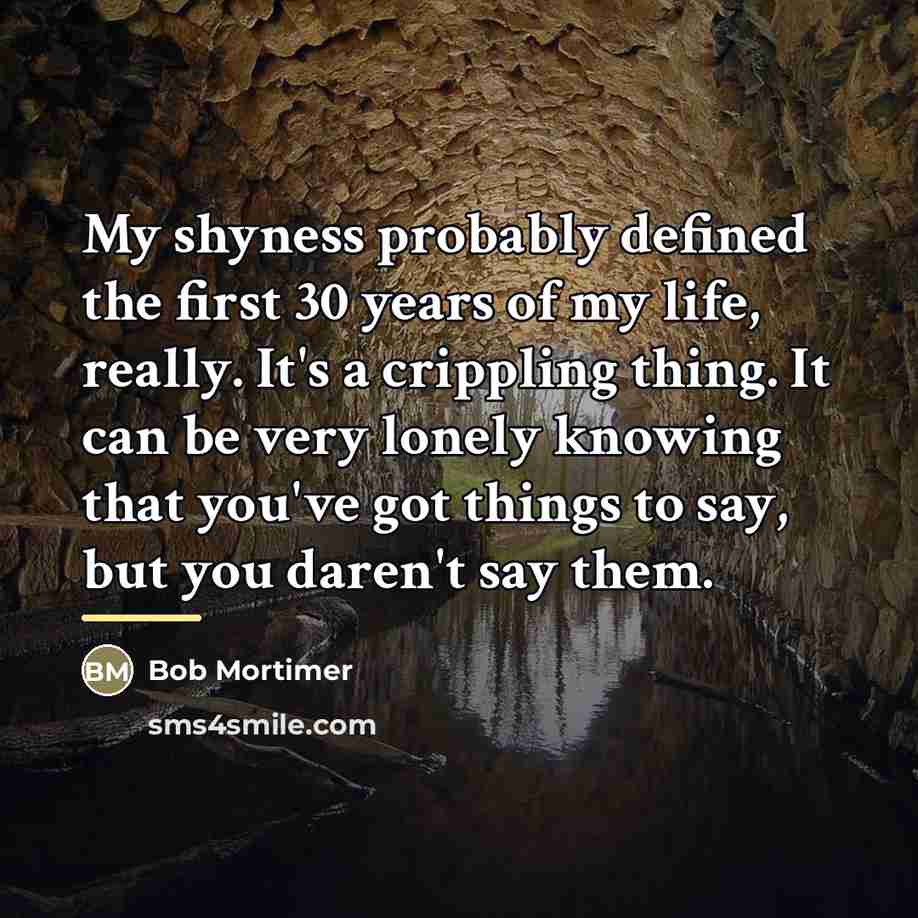 “My shyness probably defined the first 30 years of my…” quote by Bob Mortimer